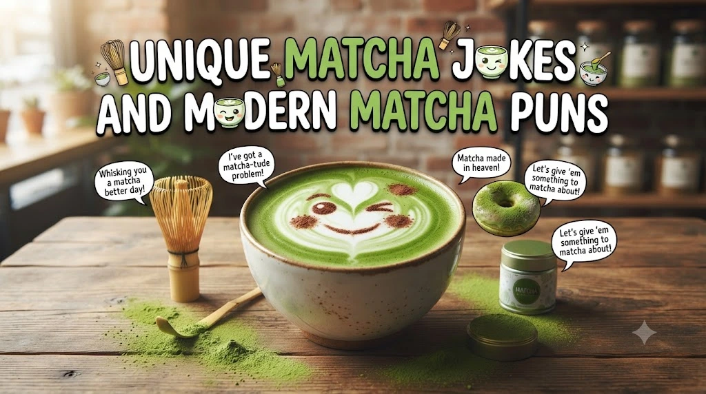 Unique Matcha Jokes and Modern Matcha Puns.